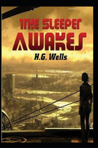 The Sleeper Awakes Annotated