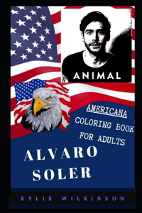 Alvaro Soler Americana Coloring Book for Adults: Patriotic and Americana Artbook, Great Stress Relief Designs and Relaxation Patterns Adult Coloring Book