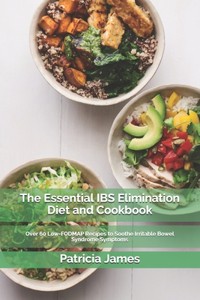 The Essential IBS Elimination Diet and Cookbook
