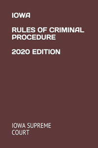 Iowa Rules of Criminal Procedure 2020 Edition