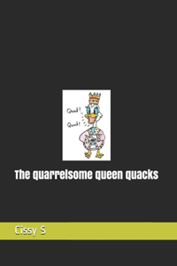 The quarrelsome queen quacks