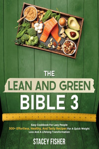 The Lean and Green Bible 3 - Easy Cookbook For Lazy People