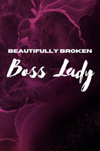 Beautifully Broken Boss Lady