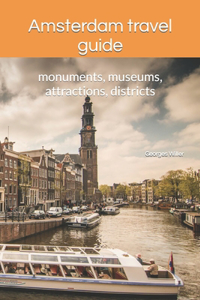 Amsterdam travel guide: monuments, museums, attractions, districts