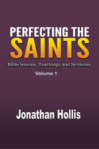 Perfecting the Saints: Bible Lessons, Teachings and Sermons