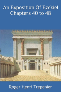 Exposition Of Ezekiel Chapters 40 to 48