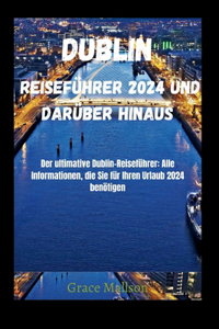 Dublin Reiseführer 2024 und darüber hinaus