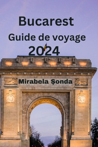 Bucarest Guide de voyage 2024