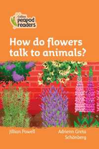 Collins Peapod Readers - Level 4 - How Do Flowers Talk to Animals?