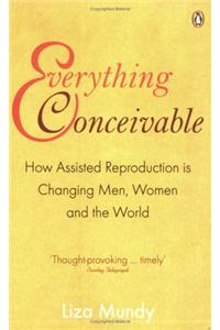 Everything Conceivable: How Assisted Reproduction is Changing Men, Women and the World