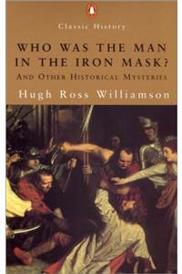 Who Was the Man in the Iron Mask?: And Other Historical Enigmas (Penguin Classic History)