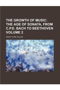 The Growth of Music Volume 2; The Age of Sonata, from C.P.E. Bach to Beethoven