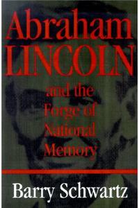 Abraham Lincoln and the Forge of National Memory