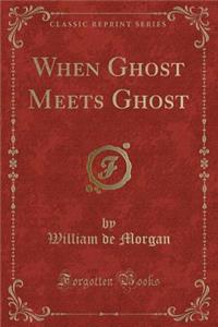 When Ghost Meets Ghost (Classic Reprint)