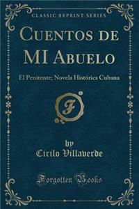 Cuentos de Mi Abuelo: El Penitente; Novela Historica Cubana (Classic Reprint)