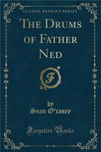 The Drums of Father Ned (Classic Reprint)