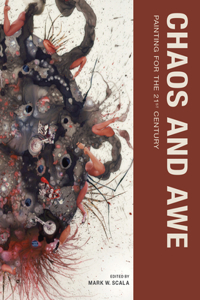 Chaos and Awe: Painting for the 21st Century: Painting for the 21st Century