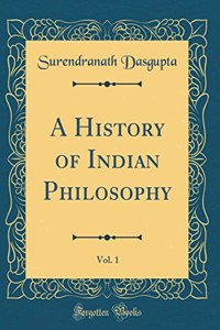 A History of Indian Philosophy, Vol. 1 (Classic Reprint)