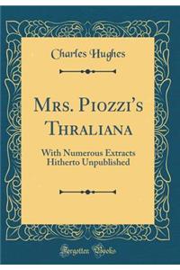 Mrs. Piozzi's Thraliana: With Numerous Extracts Hitherto Unpublished (Classic Reprint)