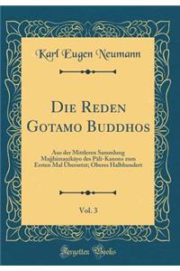 Die Reden Gotamo Buddhos, Vol. 3: Aus Der Mittleren Sammlung Majjhimanikāyo Des Pāli-Kanons Zum Ersten Mal ï¿½bersetzt; Oberes Halbhundert (Classic Reprint)