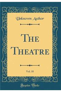 The Theatre, Vol. 10 (Classic Reprint)