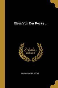 Elisa Von Der Recke ...