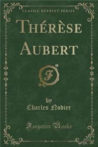 ThÃ©rÃ¨se Aubert (Classic Reprint)