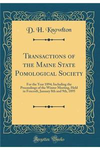 Transactions of the Maine State Pomological Society: For the Year 1894; Including the Proceedings of the Winter Meeting, Held in Foxcroft, January 8th and 9th, 1895 (Classic Reprint)