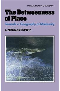 The Betweenness of Place: Towards a Geography of Modernity