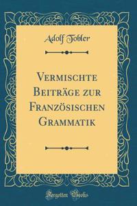 Vermischte BeitrÃ¤ge Zur FranzÃ¶sischen Grammatik (Classic Reprint)