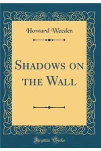 Shadows on the Wall (Classic Reprint)