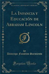 La Infancia y Educación de Abraham Lincoln (Classic Reprint)