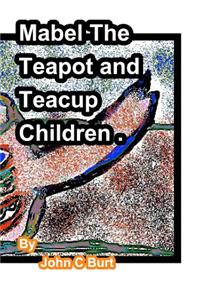 Mabel The Teapot and Teacup Children.