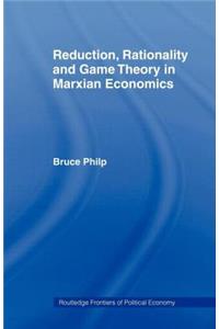 Reduction, Rationality and Game Theory in Marxian Economics