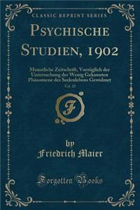 Psychische Studien, 1902, Vol. 29: Monatliche Zeitschrift, Vorzï¿½glich Der Untersuchung Der Wenig Gekannten Phï¿½nomene Des Seelenlebens Gewidmet (Classic Reprint)