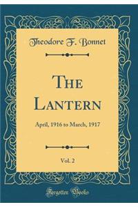 The Lantern, Vol. 2: April, 1916 to March, 1917 (Classic Reprint)