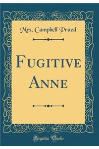 Fugitive Anne (Classic Reprint)