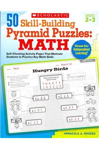 50 Skill-Building Pyramid Puzzles: Math, Grades 2-3: Self-Checking Activity Pages That Motivate Students to Practice Key Math Skills