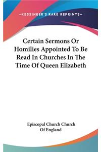 Certain Sermons Or Homilies Appointed To Be Read In Churches In The Time Of Queen Elizabeth