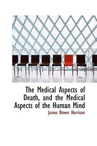 The Medical Aspects of Death, and the Medical Aspects of the Human Mind