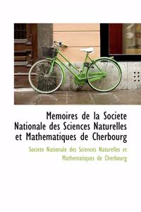 Memoires de La Societe Nationale Des Sciences Naturelles Et Mathematiques de Cherbourg