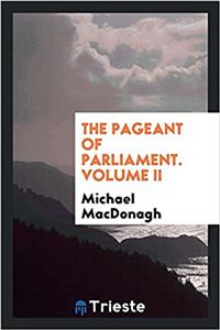 The pageant of Parliament. Volume II