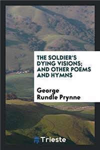 The soldier's dying visions; and other poems and hymns