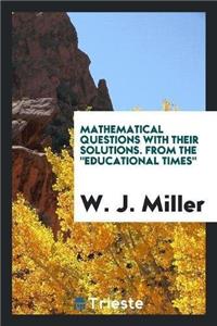 Mathematical Questions with Their Solutions. from the Educational Times