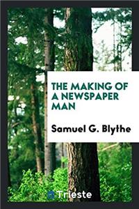 The Making of a Newspaper Man