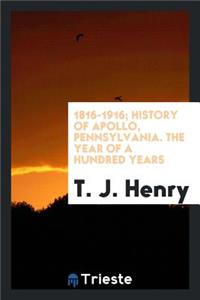 1816-1916; History of Apollo, Pennsylvania. the Year of a Hundred Years