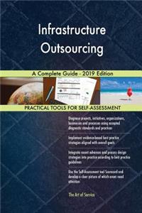 Infrastructure Outsourcing A Complete Guide - 2019 Edition