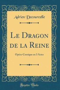 Le Dragon de la Reine: OpÃ©ra-Comique En 3 Actes (Classic Reprint)