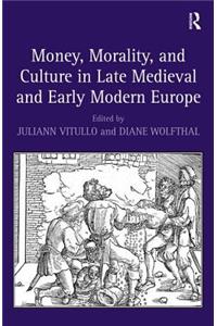 Money, Morality, and Culture in Late Medieval and Early Modern Europe