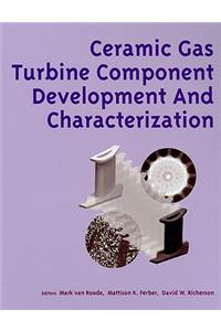 Ceramic Gas Turbine Component Development and Characterization